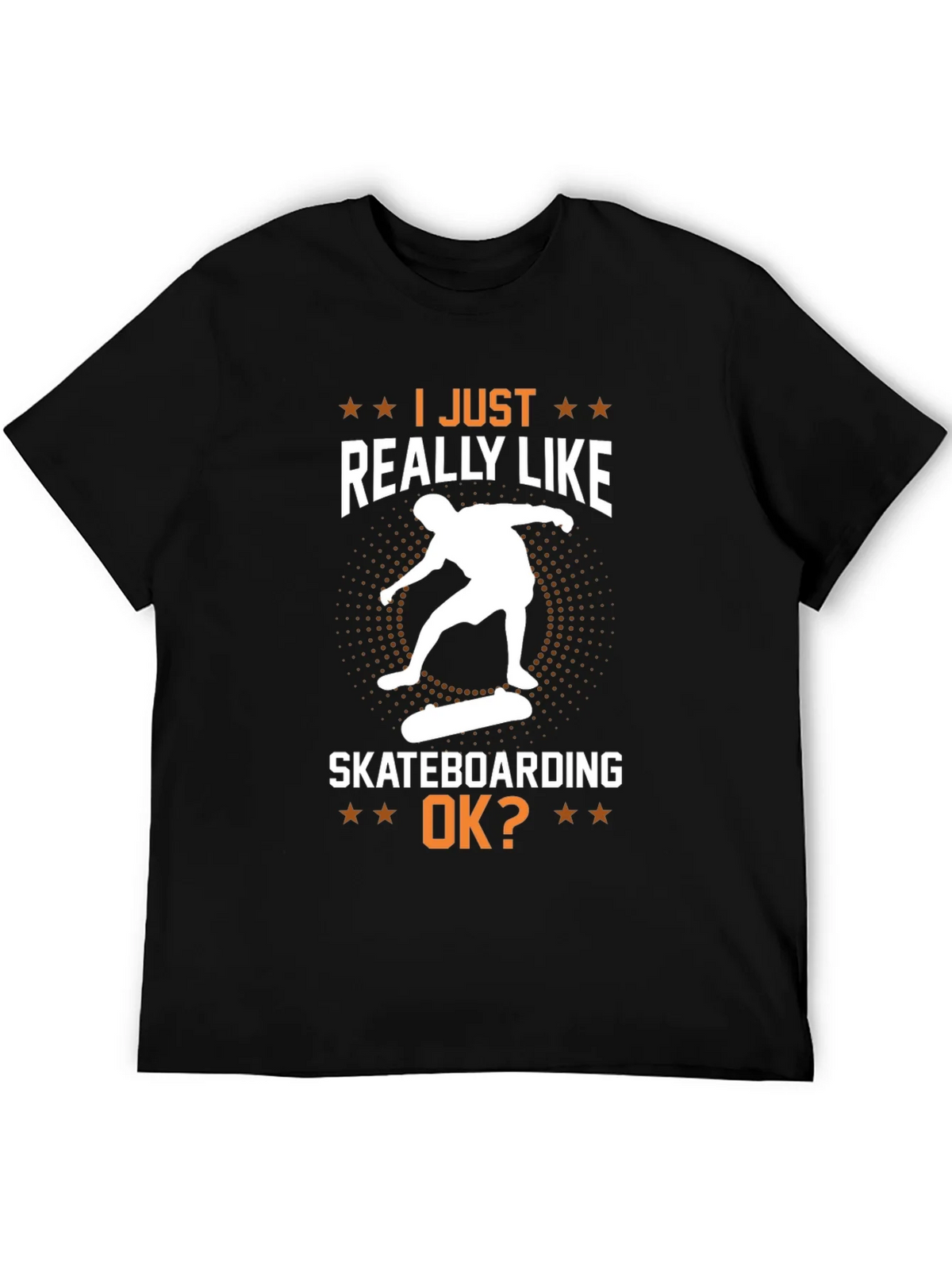 Skateboarding Graphic T-Shirt - I Just Really Like Skateboarding OK?