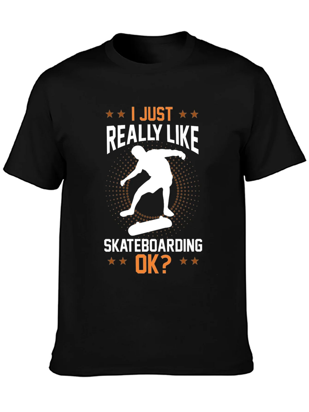 Skateboarding Graphic T-Shirt - I Just Really Like Skateboarding OK?