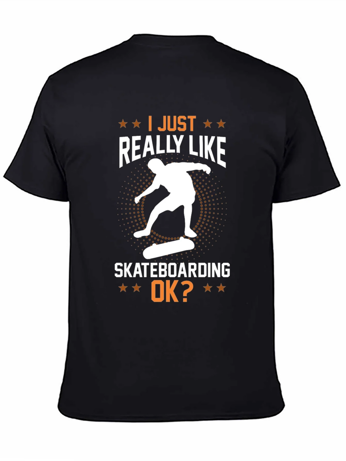 Skateboarding Graphic T-Shirt - I Just Really Like Skateboarding OK?
