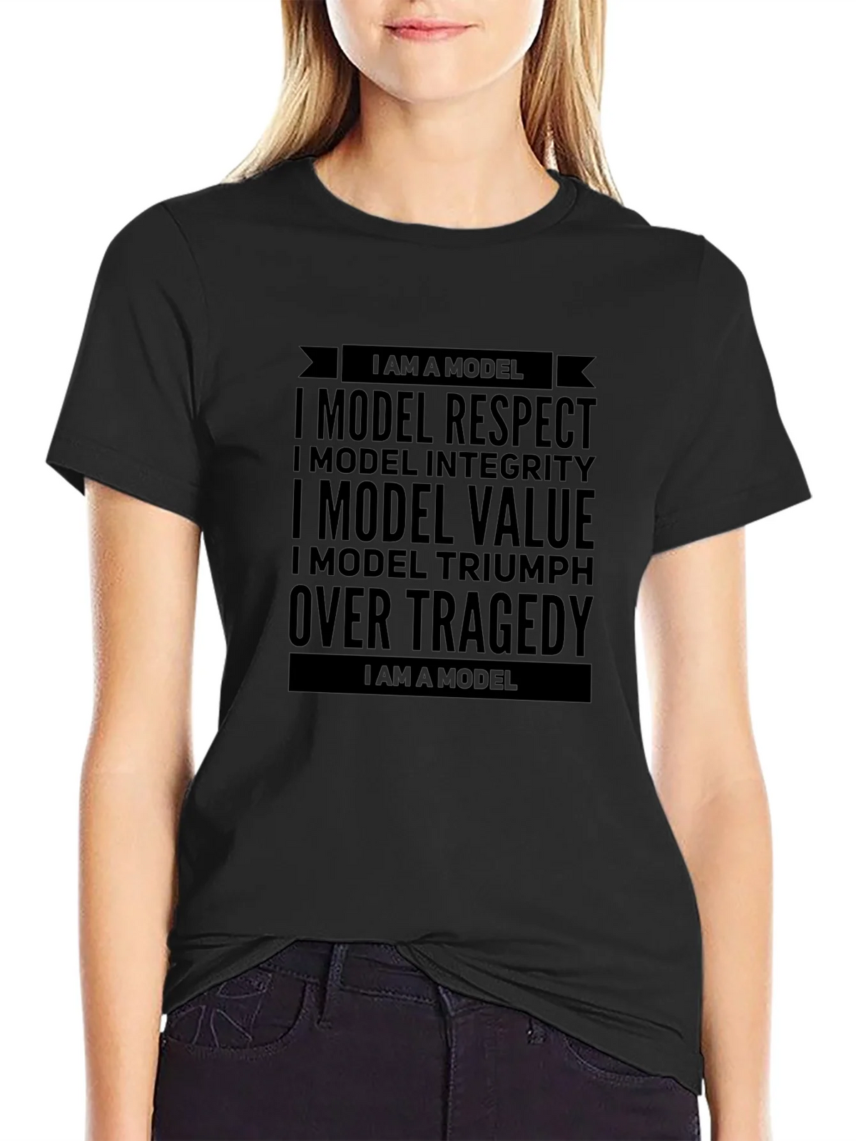 I Am A Model Respect Value Triumph Over Tragedy Black T-Shirt