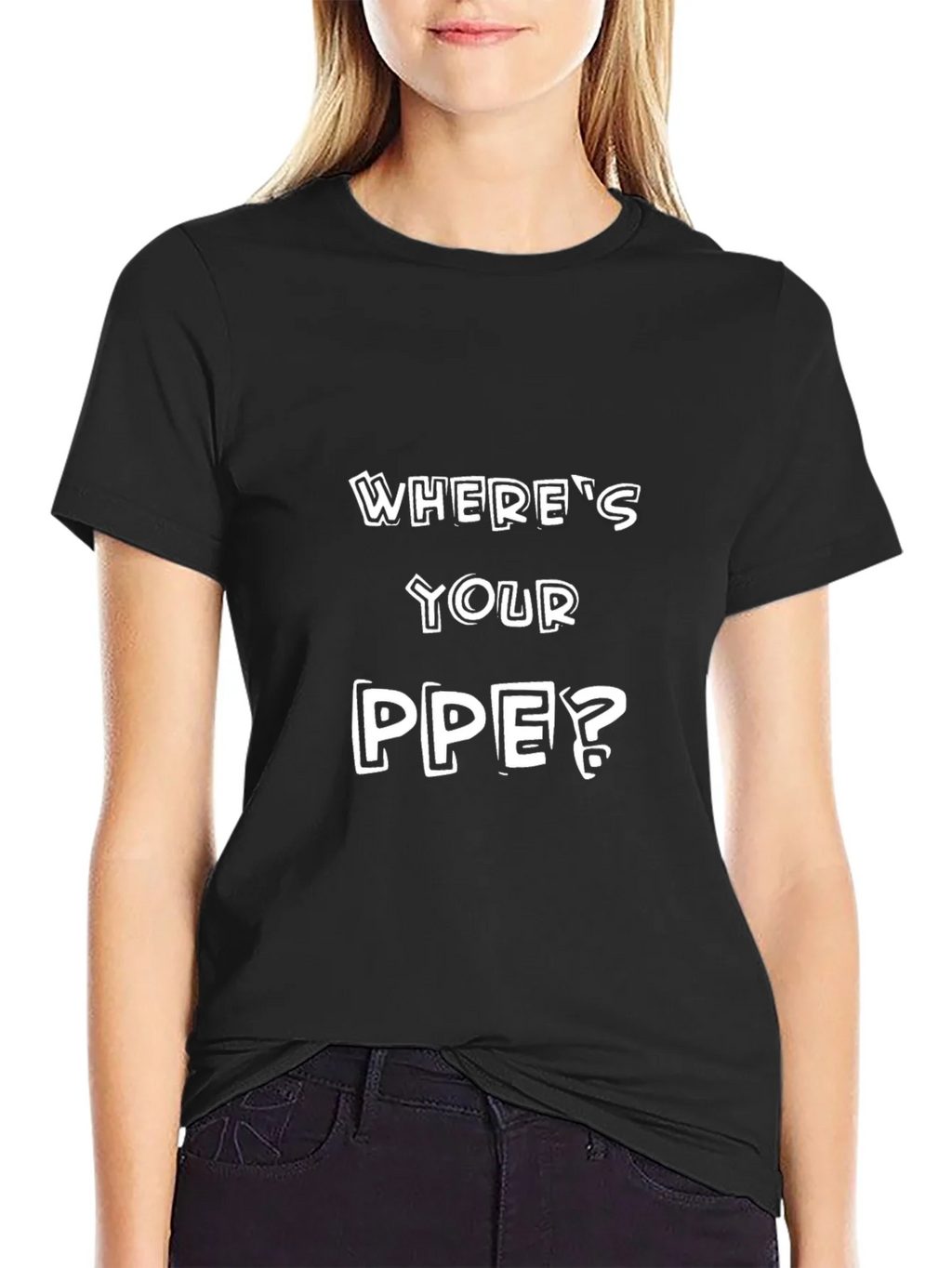 Wheres Your PPE? T-Shirt - Safety First