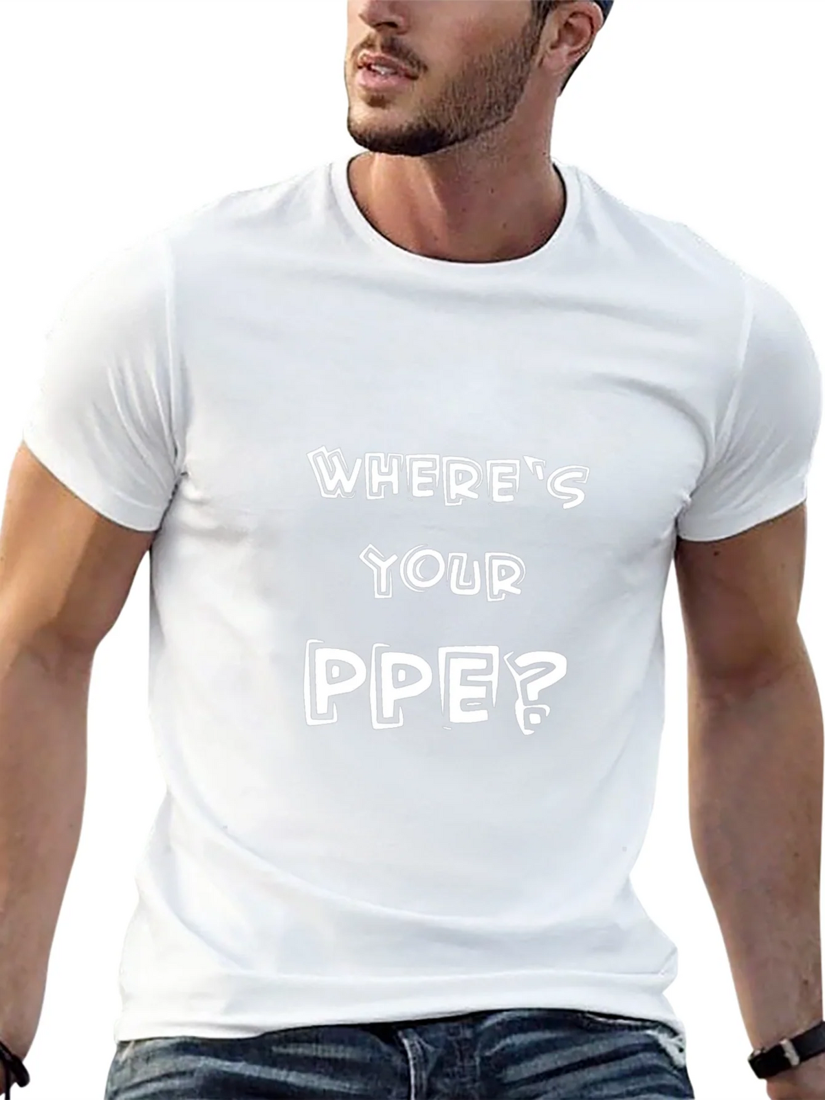 Wheres Your PPE? T-Shirt - Safety First