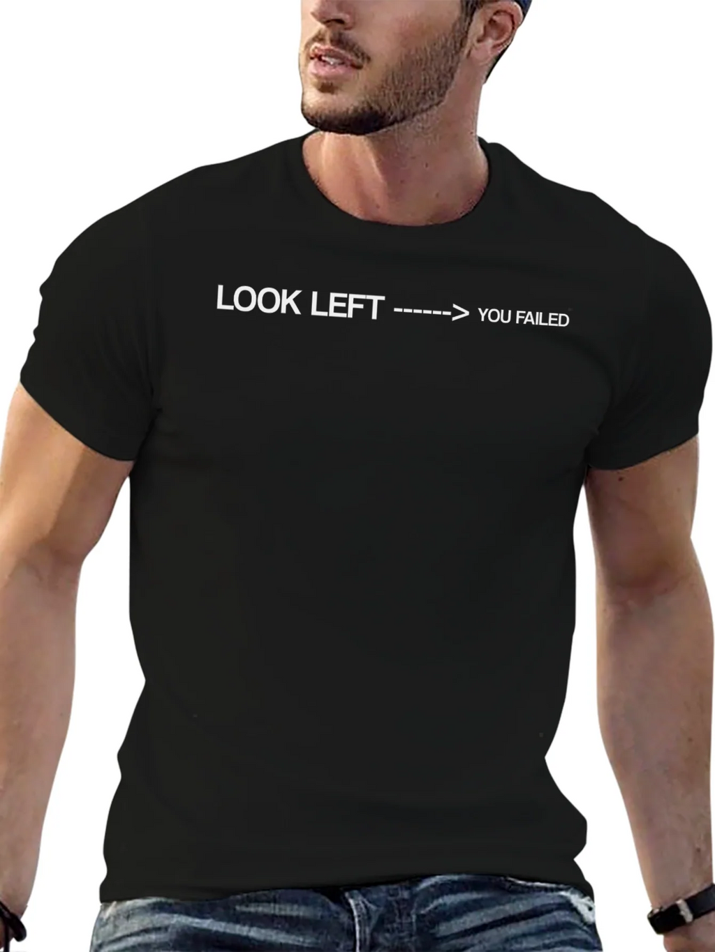 Look Left You Failed - Funny Sarcastic T-Shirt