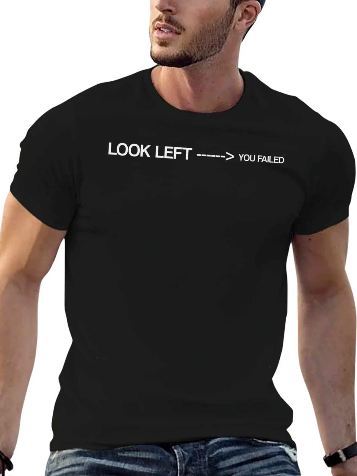 Look Left You Failed - Funny Sarcastic T-Shirt