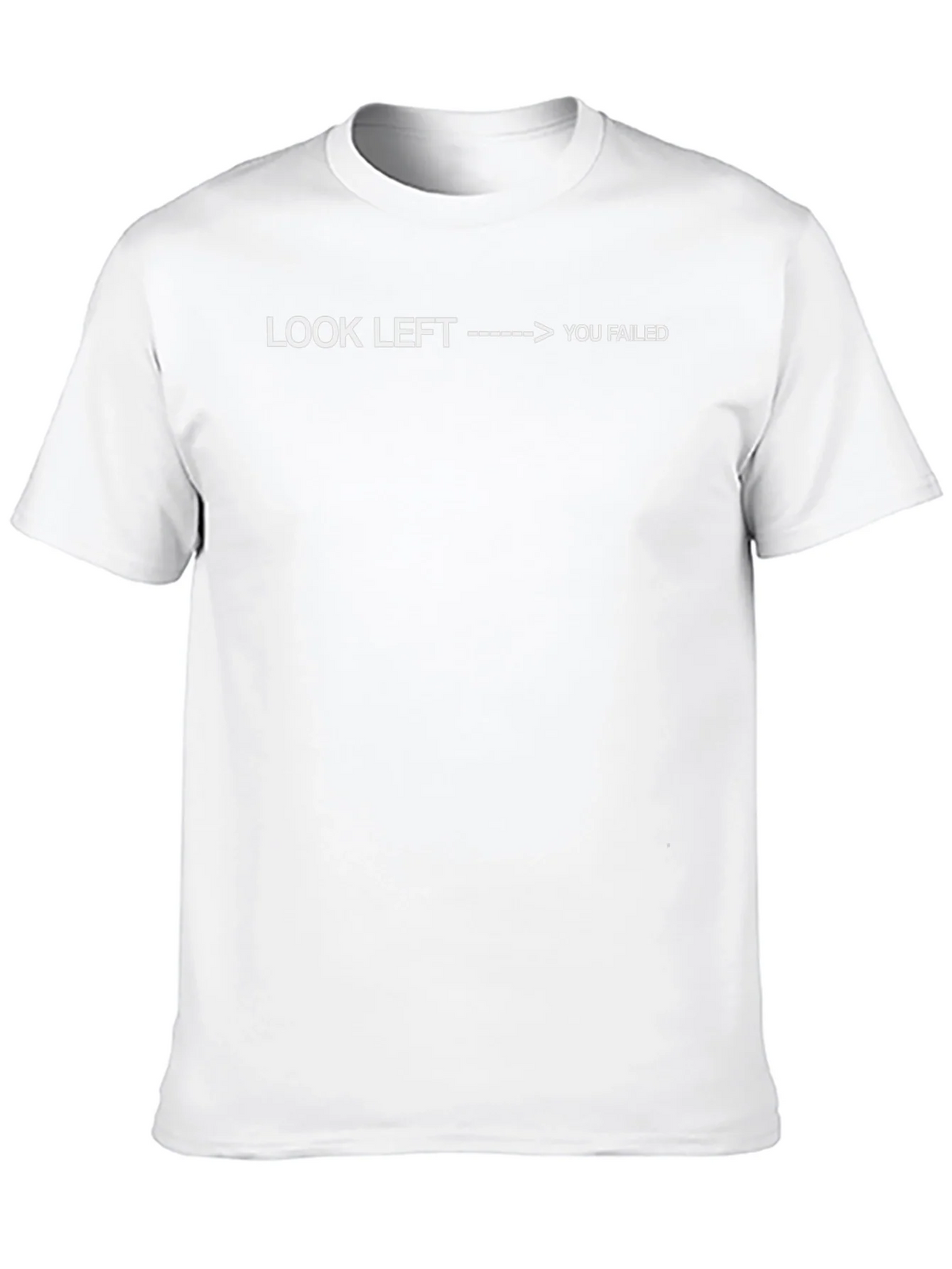 Look Left You Failed - Funny Sarcastic T-Shirt