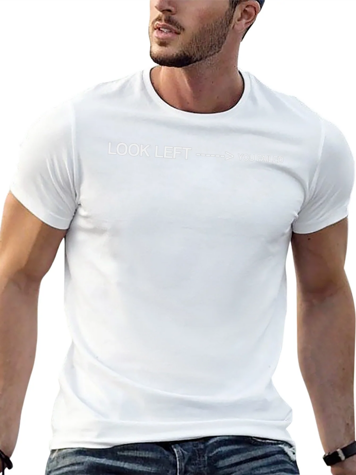 Look Left You Failed - Funny Sarcastic T-Shirt