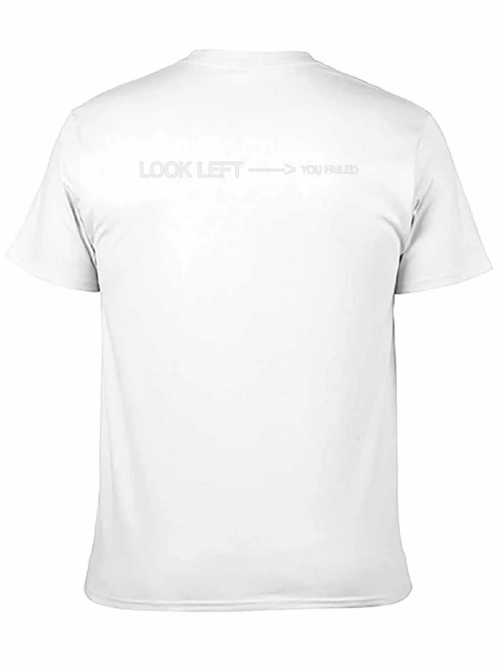 Look Left You Failed - Funny Sarcastic T-Shirt