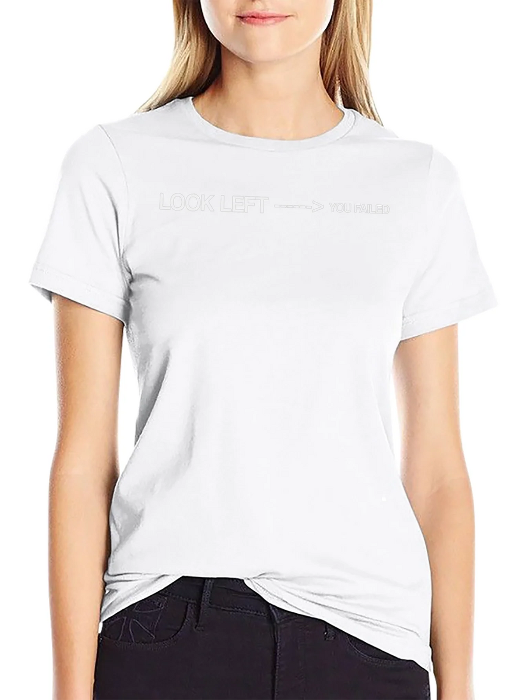Look Left You Failed - Funny Sarcastic T-Shirt