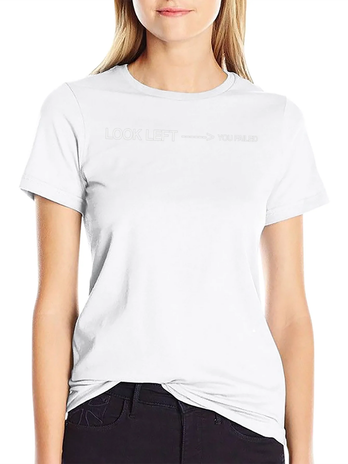 Look Left You Failed - Funny Sarcastic T-Shirt