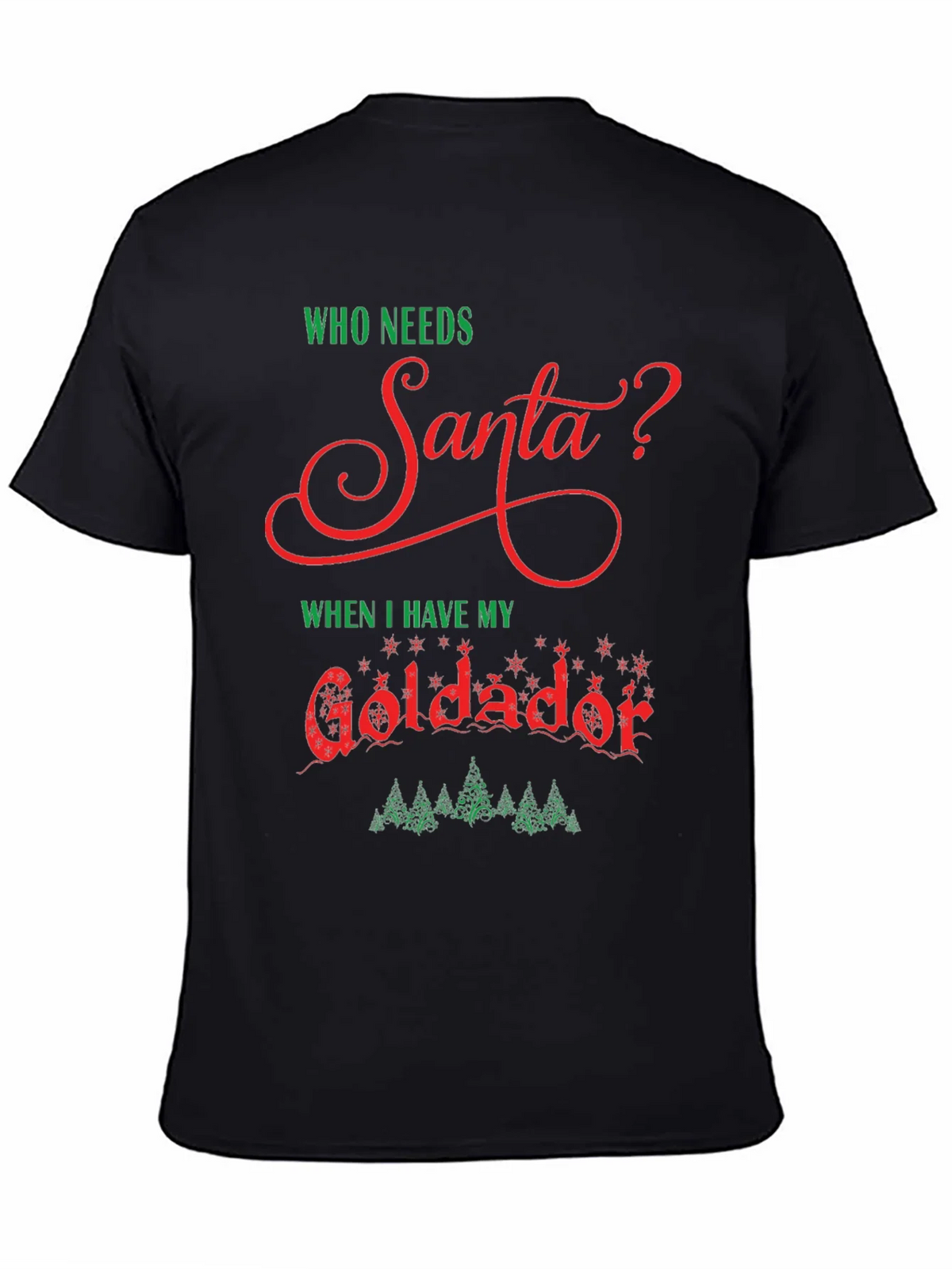 Who Needs Santa Goldador Christmas T-Shirt