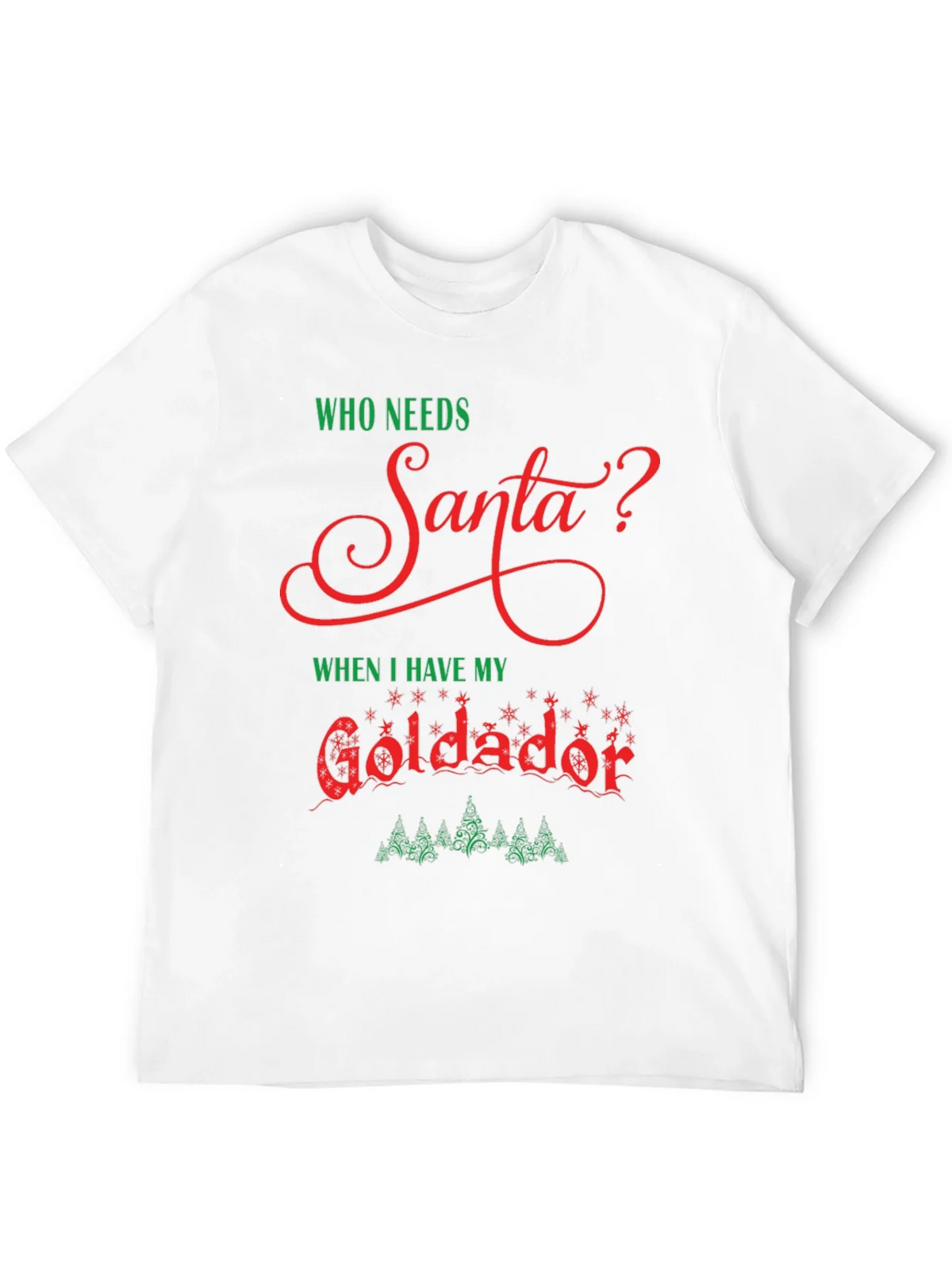 Who Needs Santa Goldador Christmas T-Shirt