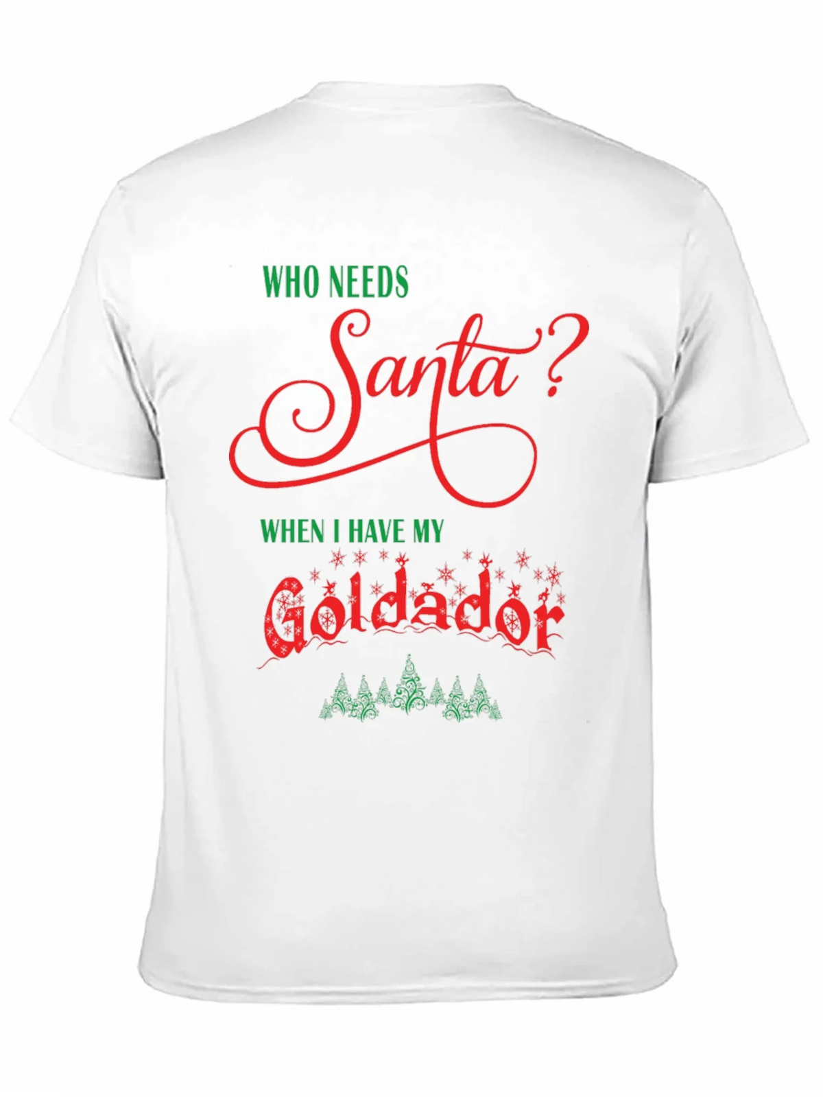 Who Needs Santa Goldador Christmas T-Shirt