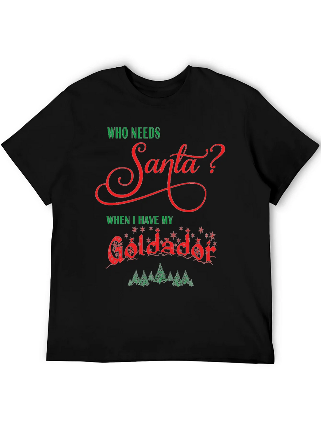 Who Needs Santa Goldador Christmas T-Shirt
