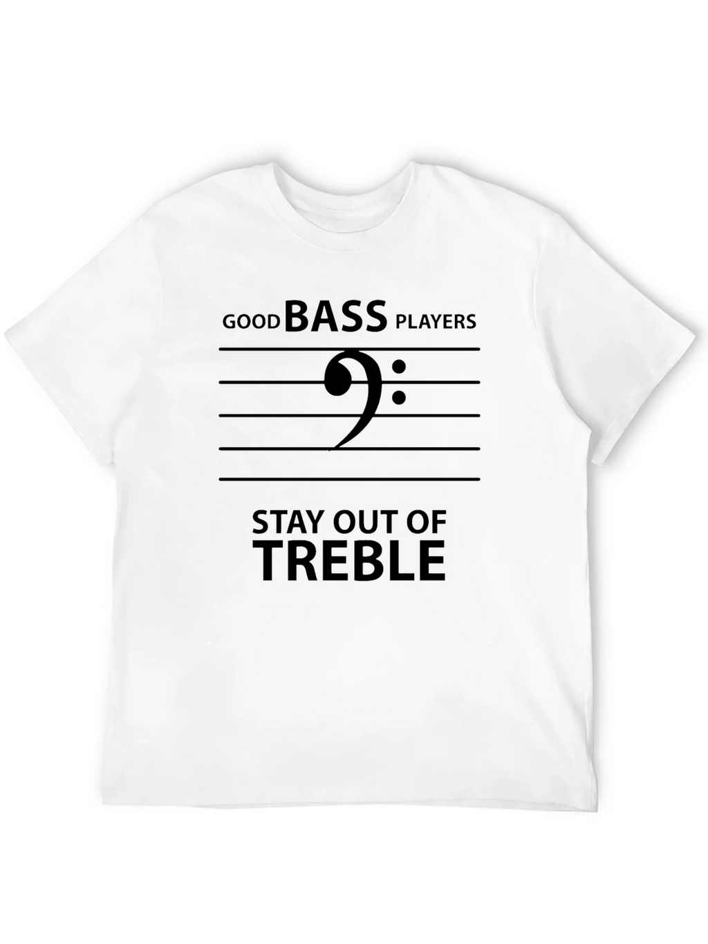 Good Bass Players Stay Out of Treble Black T-Shirt
