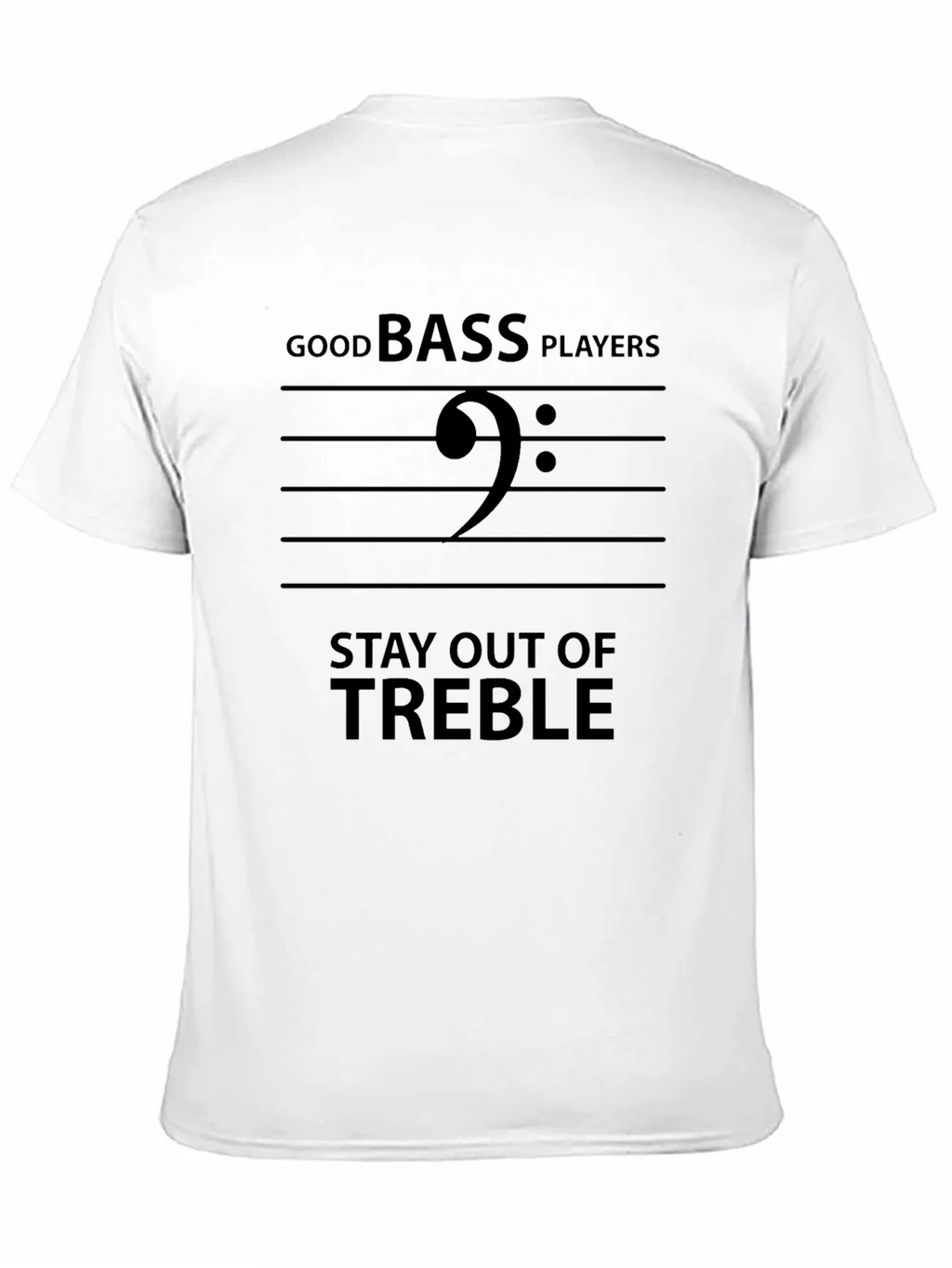 Good Bass Players Stay Out of Treble Black T-Shirt