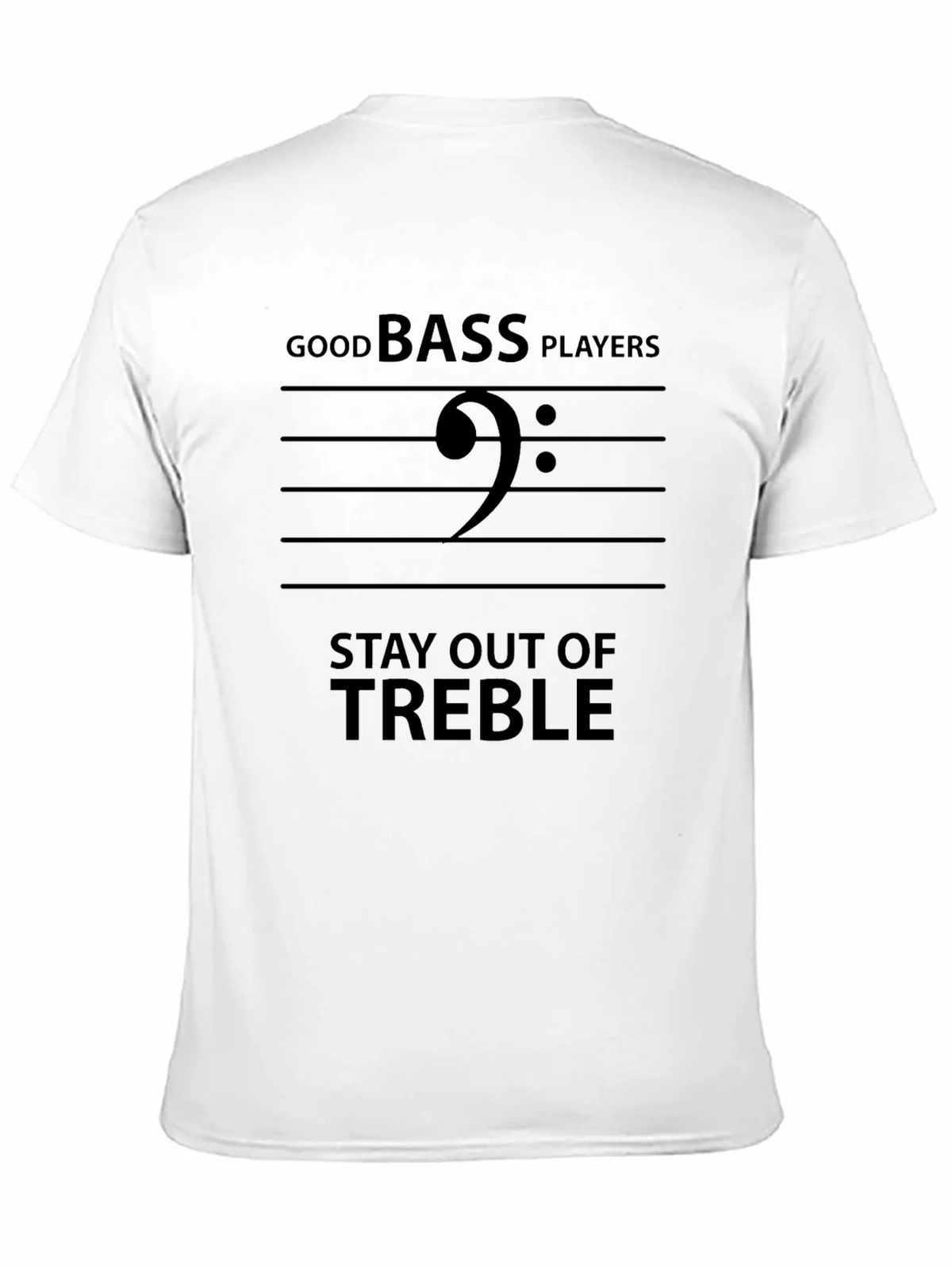 Good Bass Players Stay Out of Treble Black T-Shirt