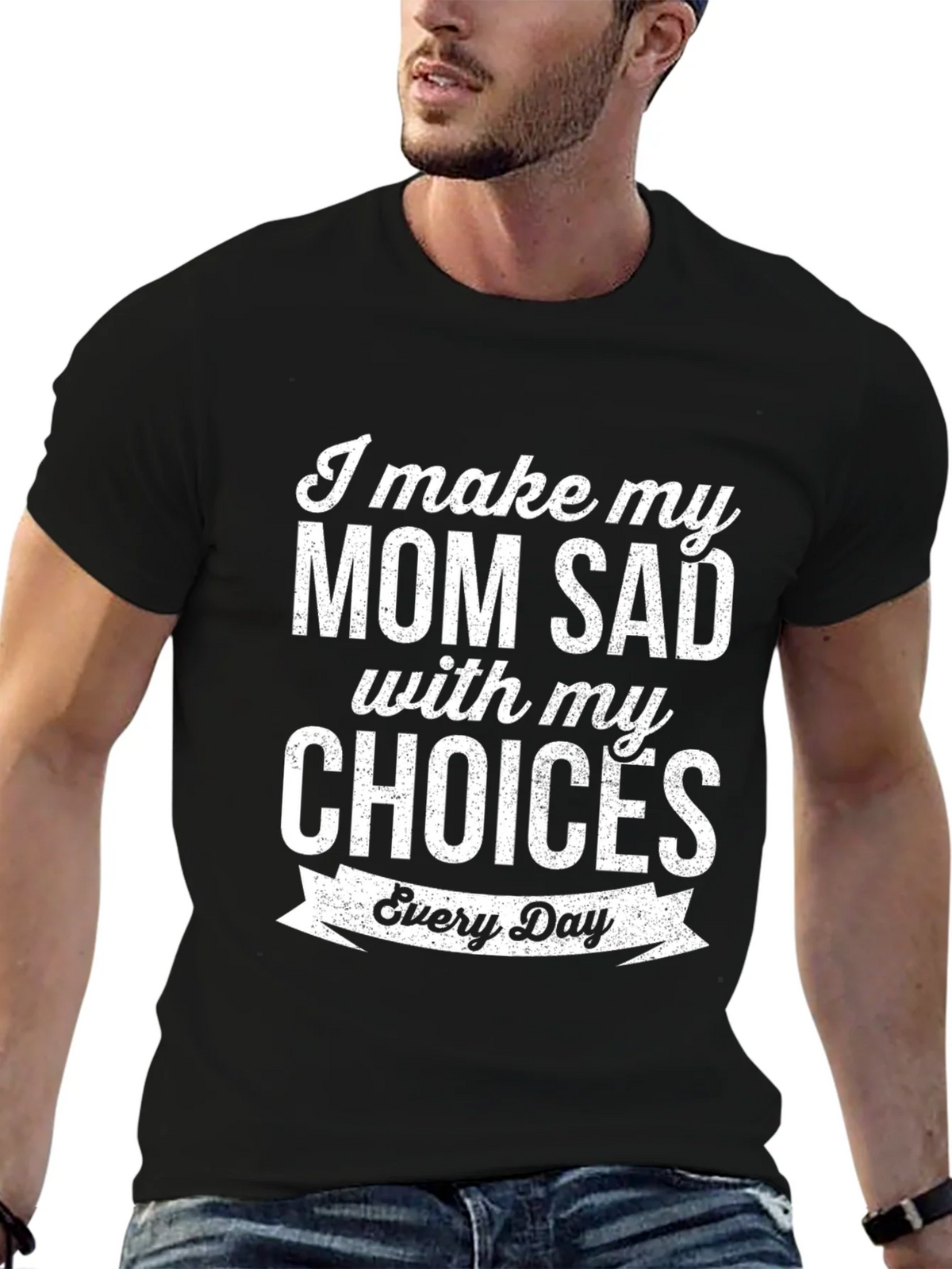 I Make My Mom Sad T-Shirt Funny Novelty Graphic Tee