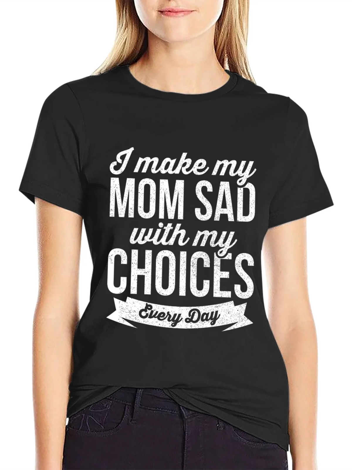 I Make My Mom Sad T-Shirt Funny Novelty Graphic Tee