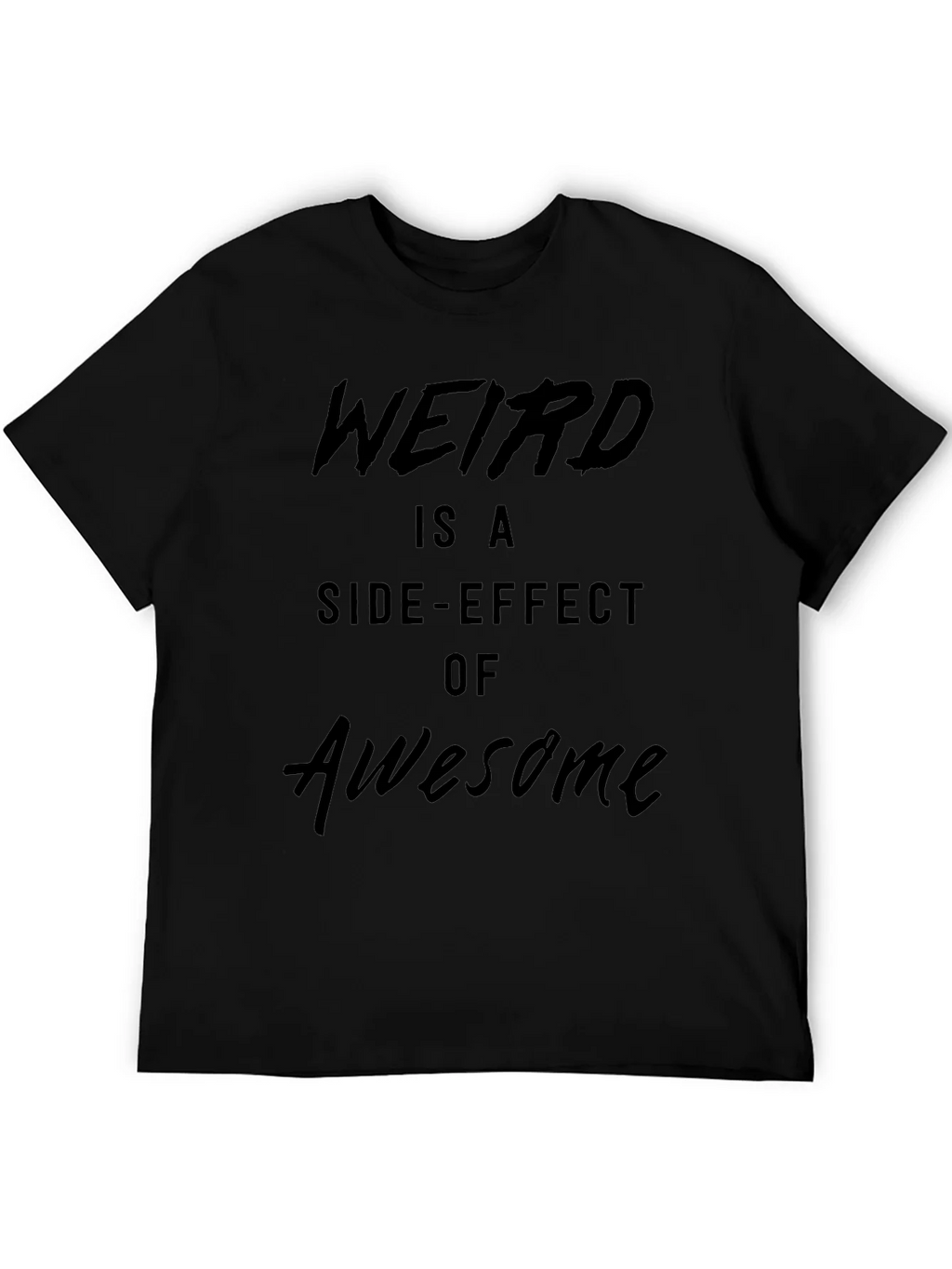 Weird is a Side-Effect of Awesome Black T-Shirt