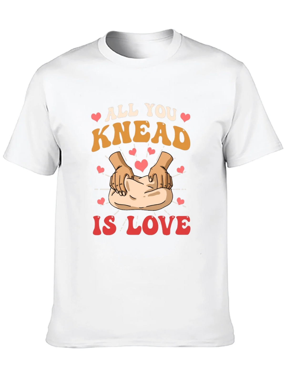 All You Knead is Love T-Shirt