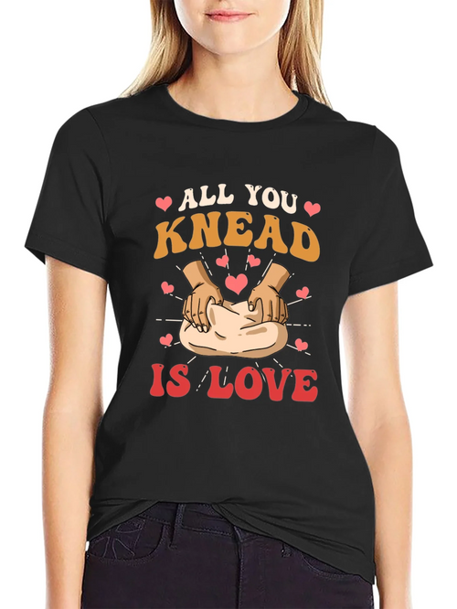 All You Knead is Love T-Shirt