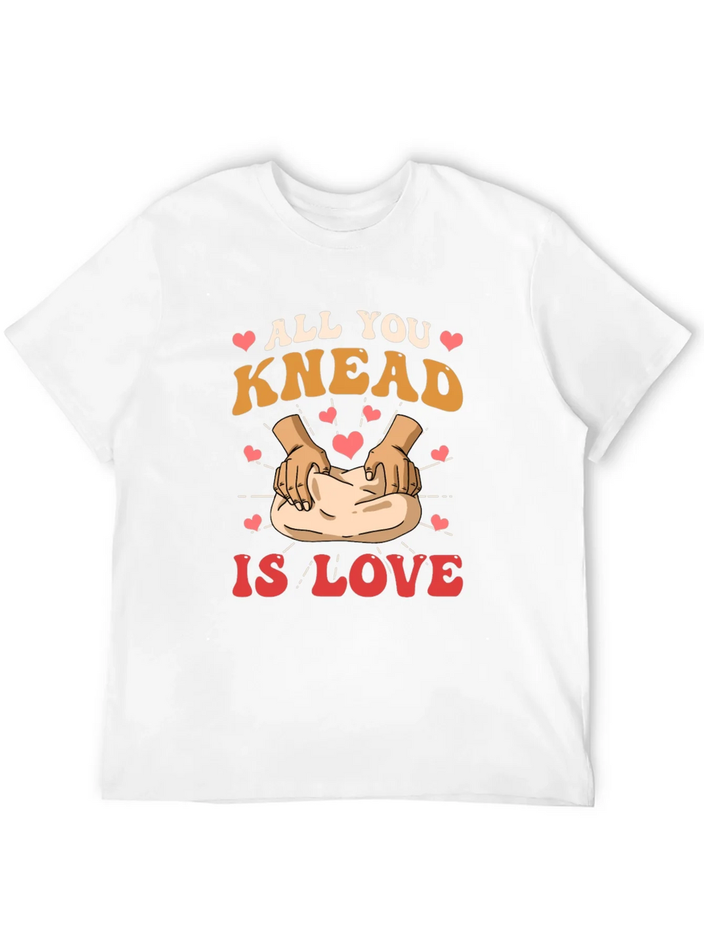 All You Knead is Love T-Shirt