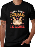 All You Knead is Love T-Shirt