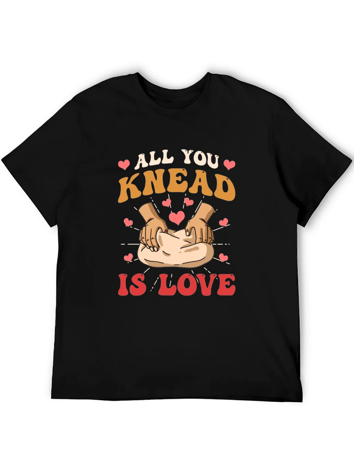 All You Knead is Love T-Shirt