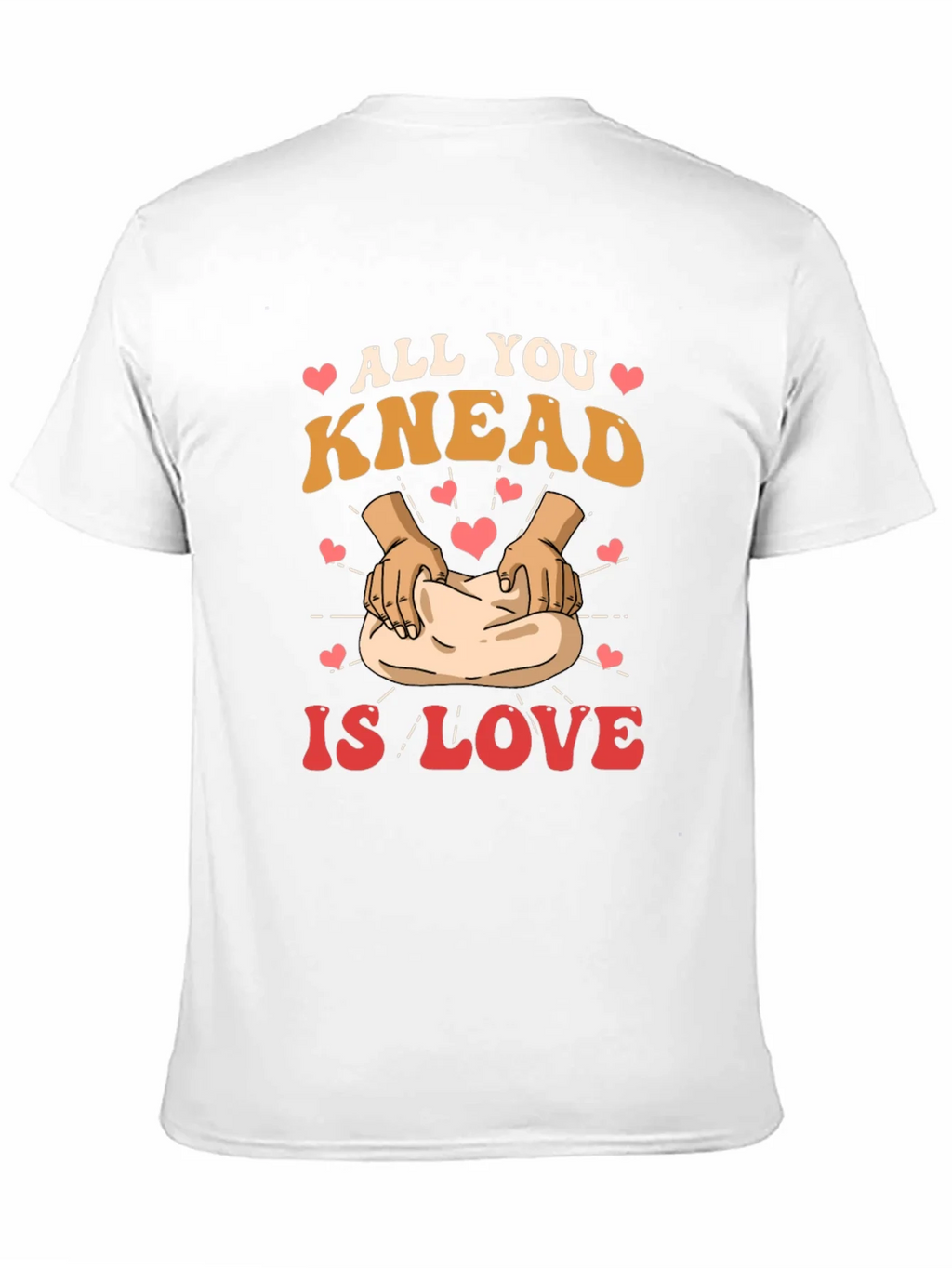 All You Knead is Love T-Shirt
