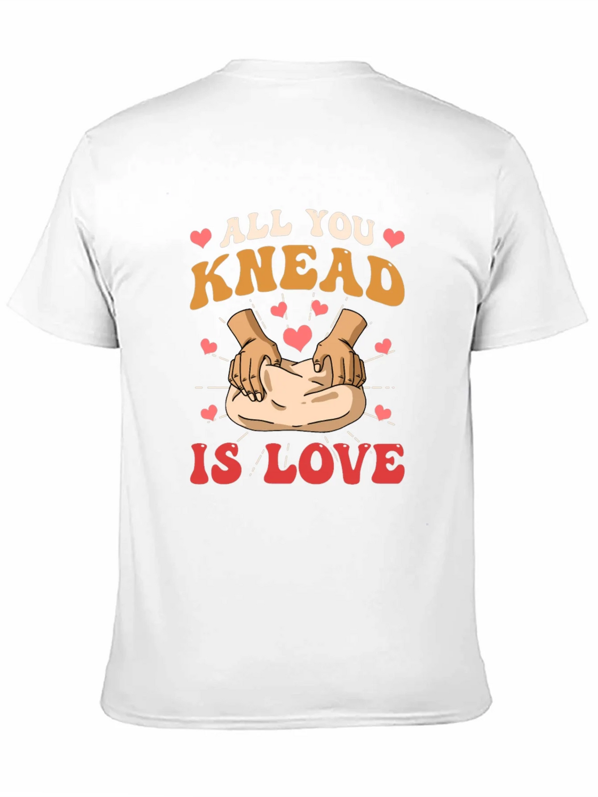 All You Knead is Love T-Shirt