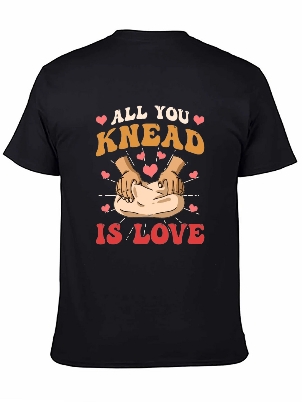 All You Knead is Love T-Shirt