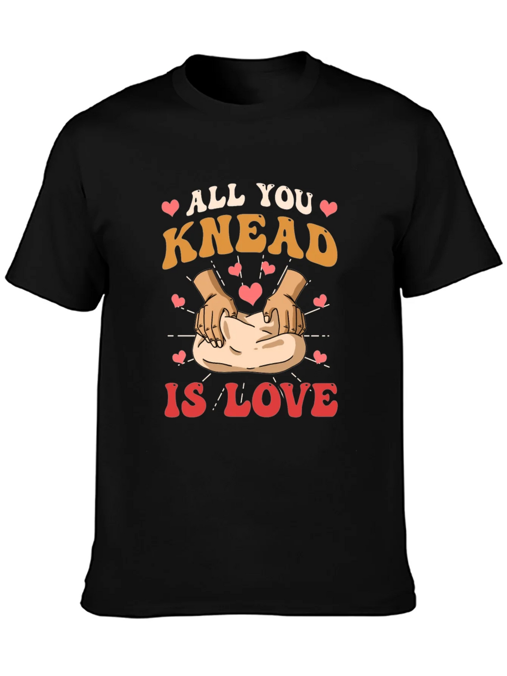 All You Knead is Love T-Shirt