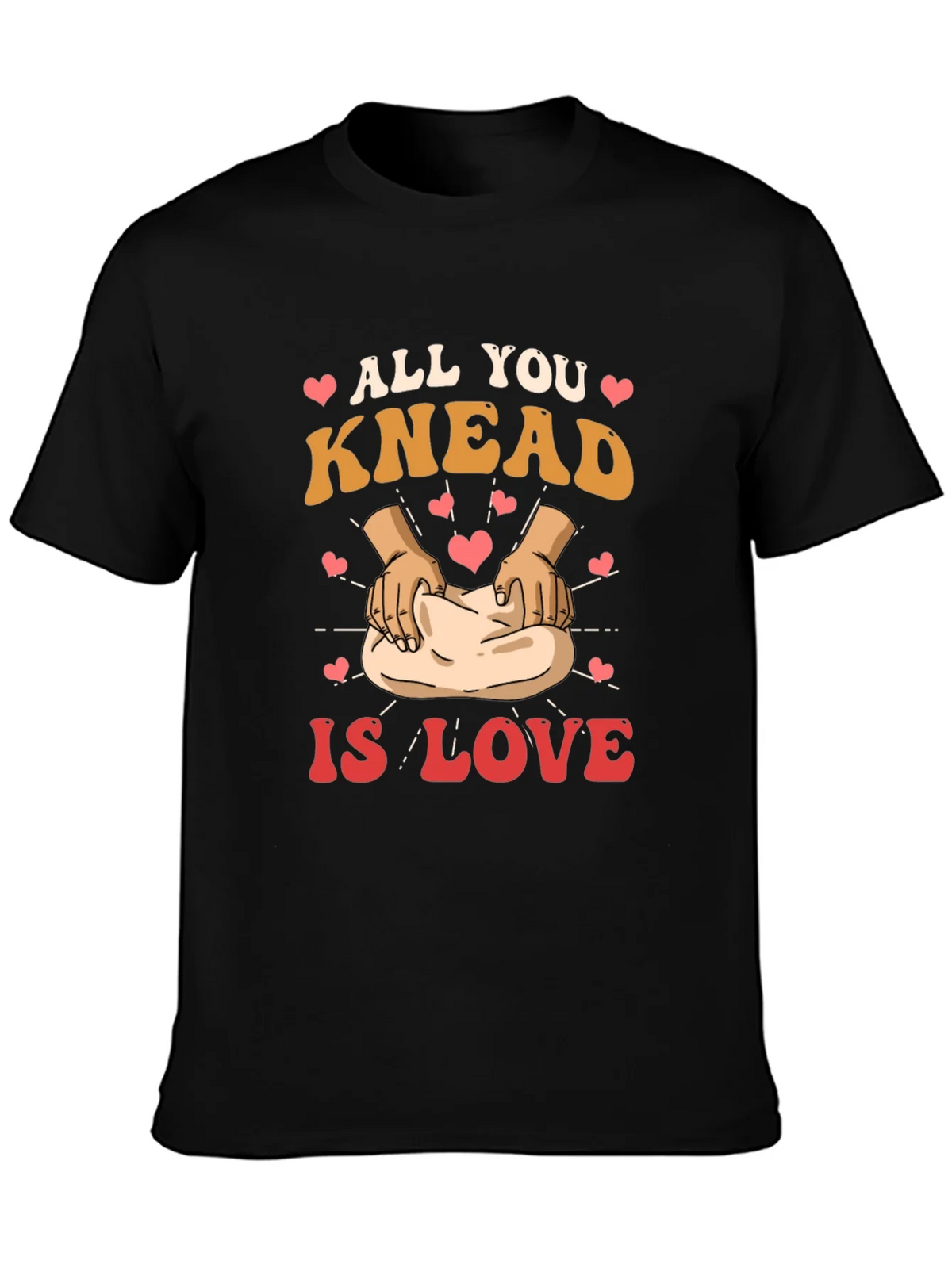 All You Knead is Love T-Shirt