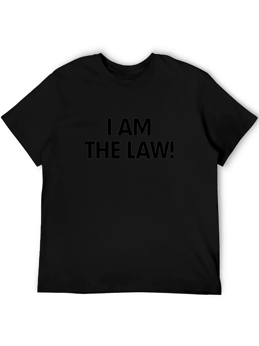 I AM THE LAW! Black T-Shirt