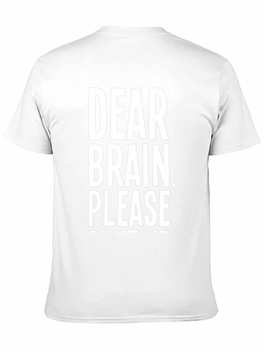 Dear Brain Please Shut Up T-Shirt