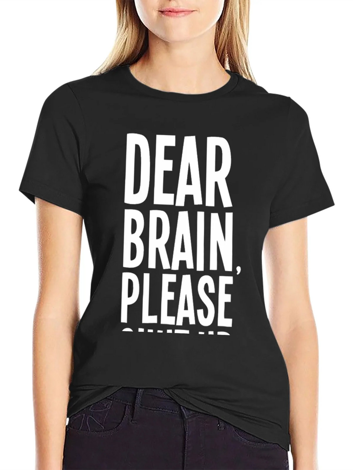 Dear Brain Please Shut Up T-Shirt