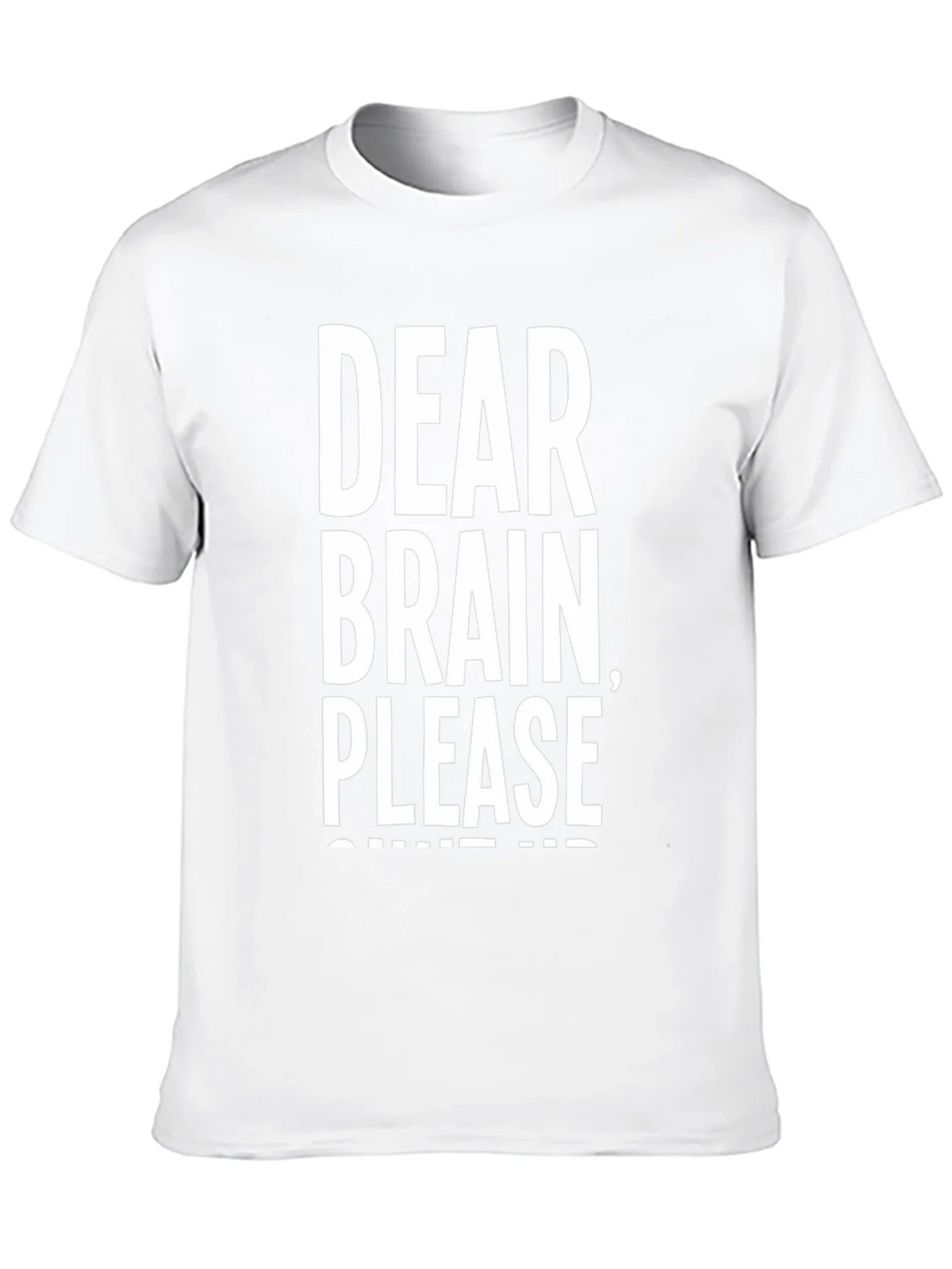 Dear Brain Please Shut Up T-Shirt
