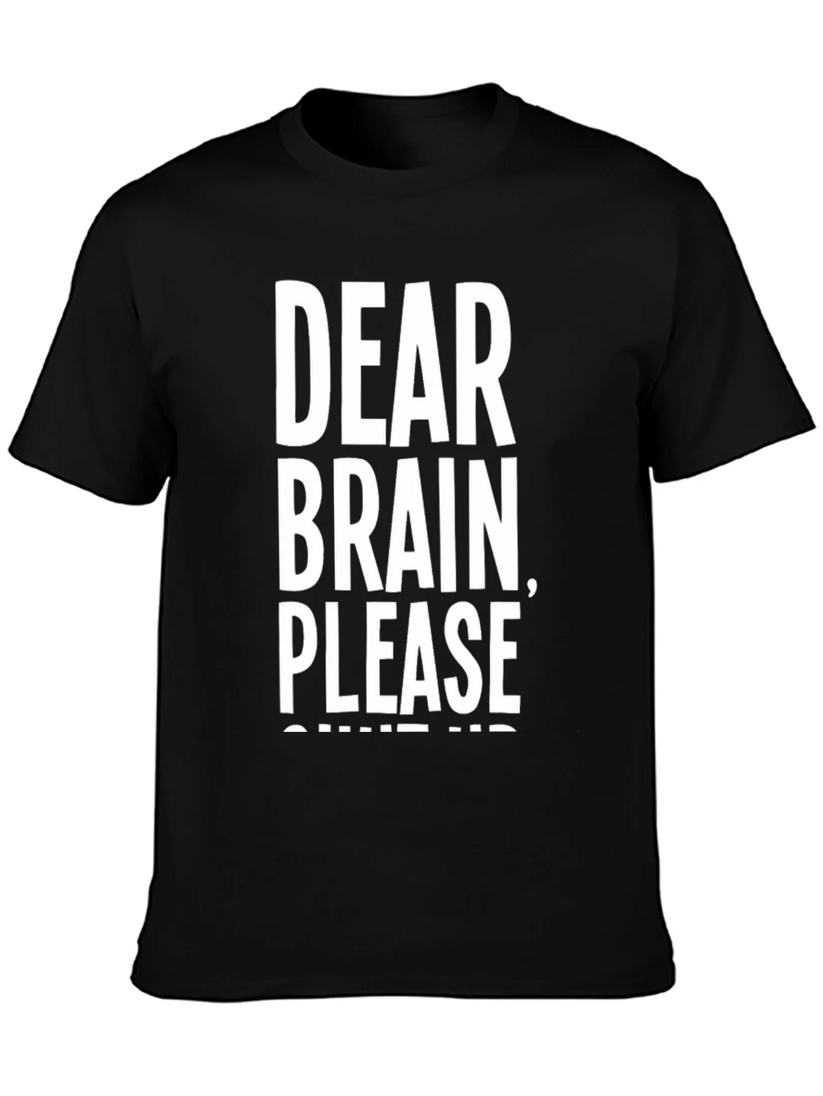 Dear Brain Please Shut Up T-Shirt